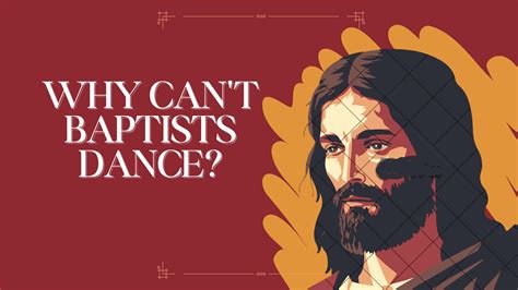 Do Baptists Not Dance? An Insightful Exploration